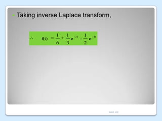 

Taking inverse Laplace transform,

f(t)

1

1

6

3

e

- 3t

-

1

e

- 4t

2

MAR JKE

 