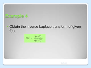 Example 4


Obtain the inverse Laplace transform of given
f(s)

MAR JKE

 