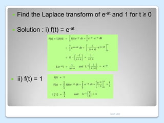 

Find the Laplace transform of e-at and 1 for t ≥ 0



Solution : i) f(t) = e-at



ii) f(t) = 1

MAR JKE

 