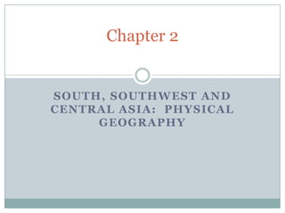 South, Southwest and Central Asia:  Physical Geography Chapter 2  