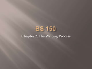 BS 150 Chapter 2: The Writing Process 