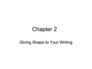 Chapter 2 Giving Shape to Your Writing 