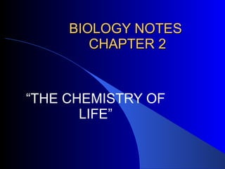 BIOLOGY NOTES  CHAPTER 2 “ THE CHEMISTRY OF LIFE” 
