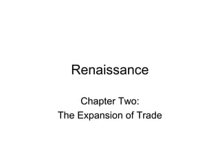Renaissance

     Chapter Two:
The Expansion of Trade
 