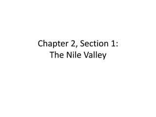 Chapter 2, Section 1:
The Nile Valley
 