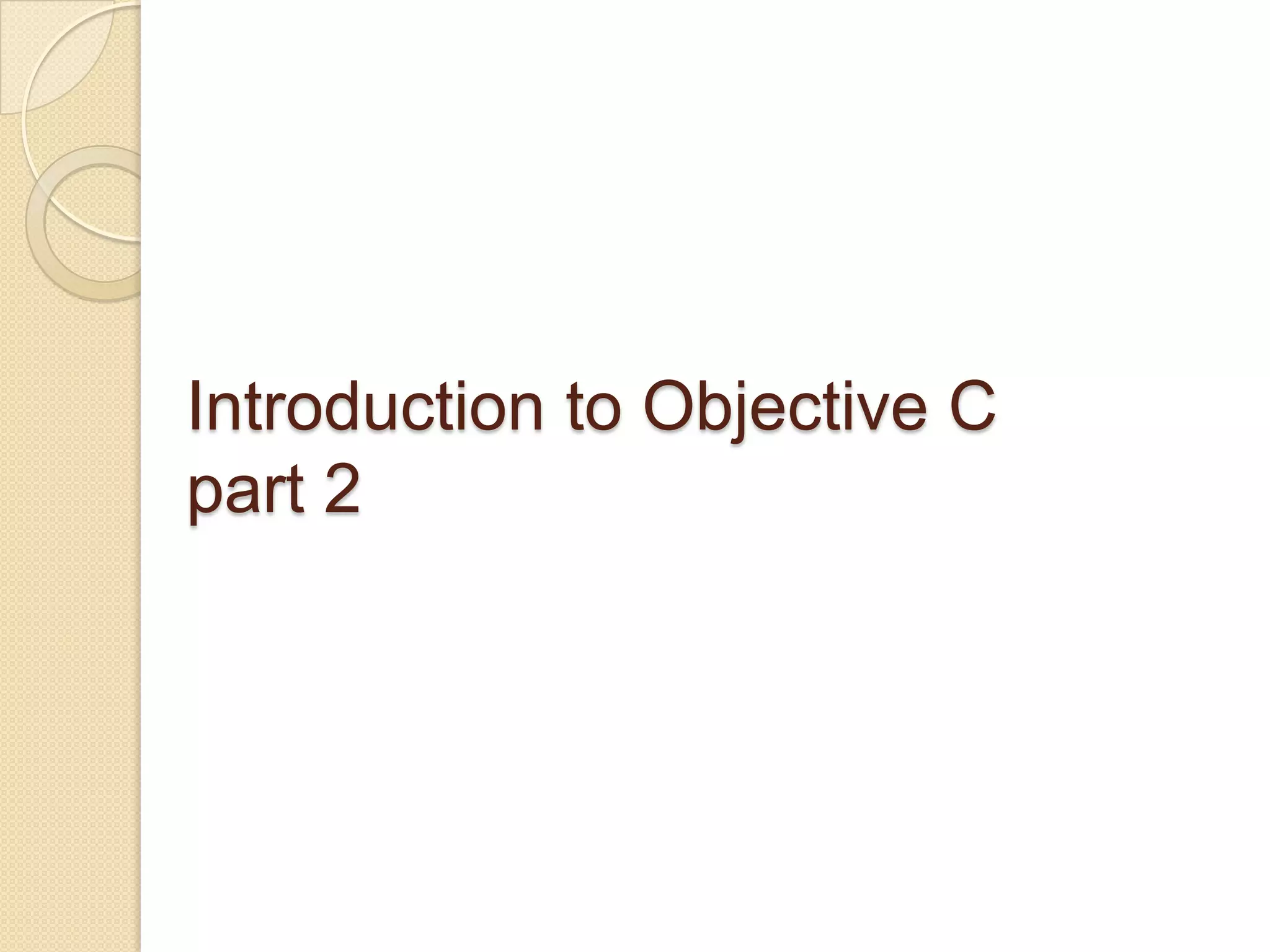 Introduction to Objective C
part 2
 
