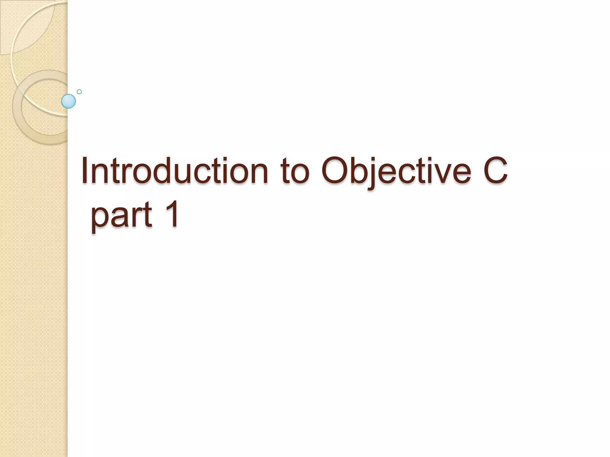 Introduction to Objective C
part 1
 