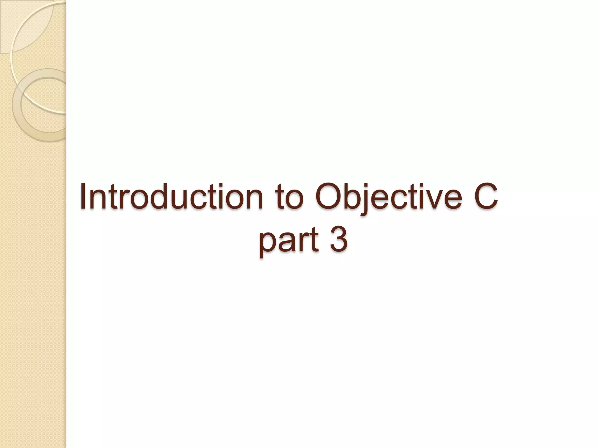 Introduction to Objective C
part 3
 