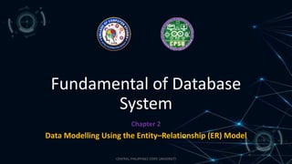 CENTRAL PHILIPPINES STATE UNIVERSITY
Fundamental of Database
System
Chapter 2
Data Modelling Using the Entity–Relationship (ER) Model
 