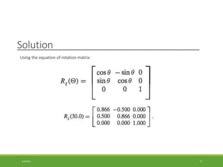 Solution
Using the equation of rotation matrix:
3/28/2021 72
 