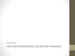 HOW DOES ORGANIZATIONAL CULTURE AFFECT MANAGERS?
Section 4
 