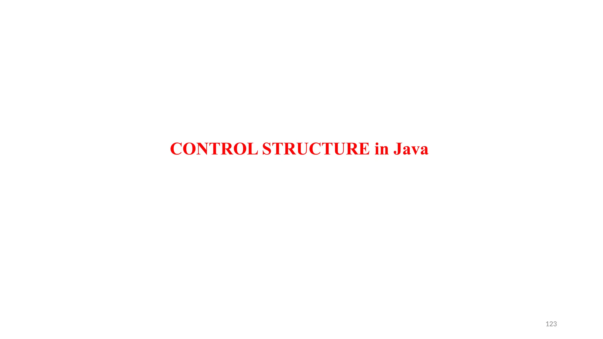 123
CONTROL STRUCTURE in Java
 