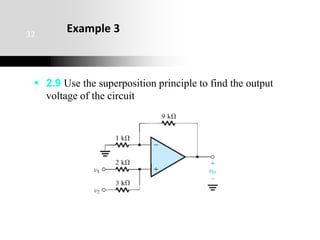 Example 3
 2.9 Use the superposition principle to find the output
voltage of the circuit
32
 