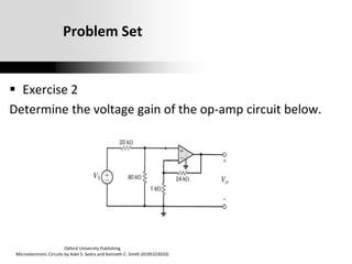 Oxford University Publishing
Microelectronic Circuits by Adel S. Sedra and Kenneth C. Smith (0195323033)
Problem Set
 Exercise 2
Determine the voltage gain of the op-amp circuit below.
 