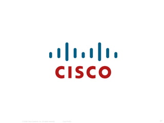 © 2006 Cisco Systems, Inc. All rights reserved.   Cisco Public   27
 