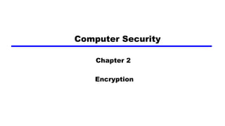 Computer Security
Chapter 2
Encryption
 