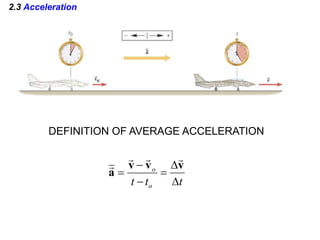 2.3 Acceleration
t
t
t o
o






v
v
v
a




DEFINITION OF AVERAGE ACCELERATION
 