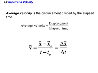 2.2  Speed and Velocity Average velocity  is the displacement divided by the elapsed time. 