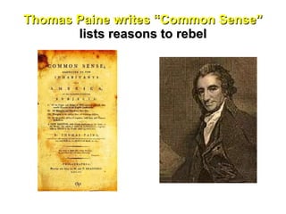 Thomas Paine writes “Common Sense”   lists reasons to rebel  