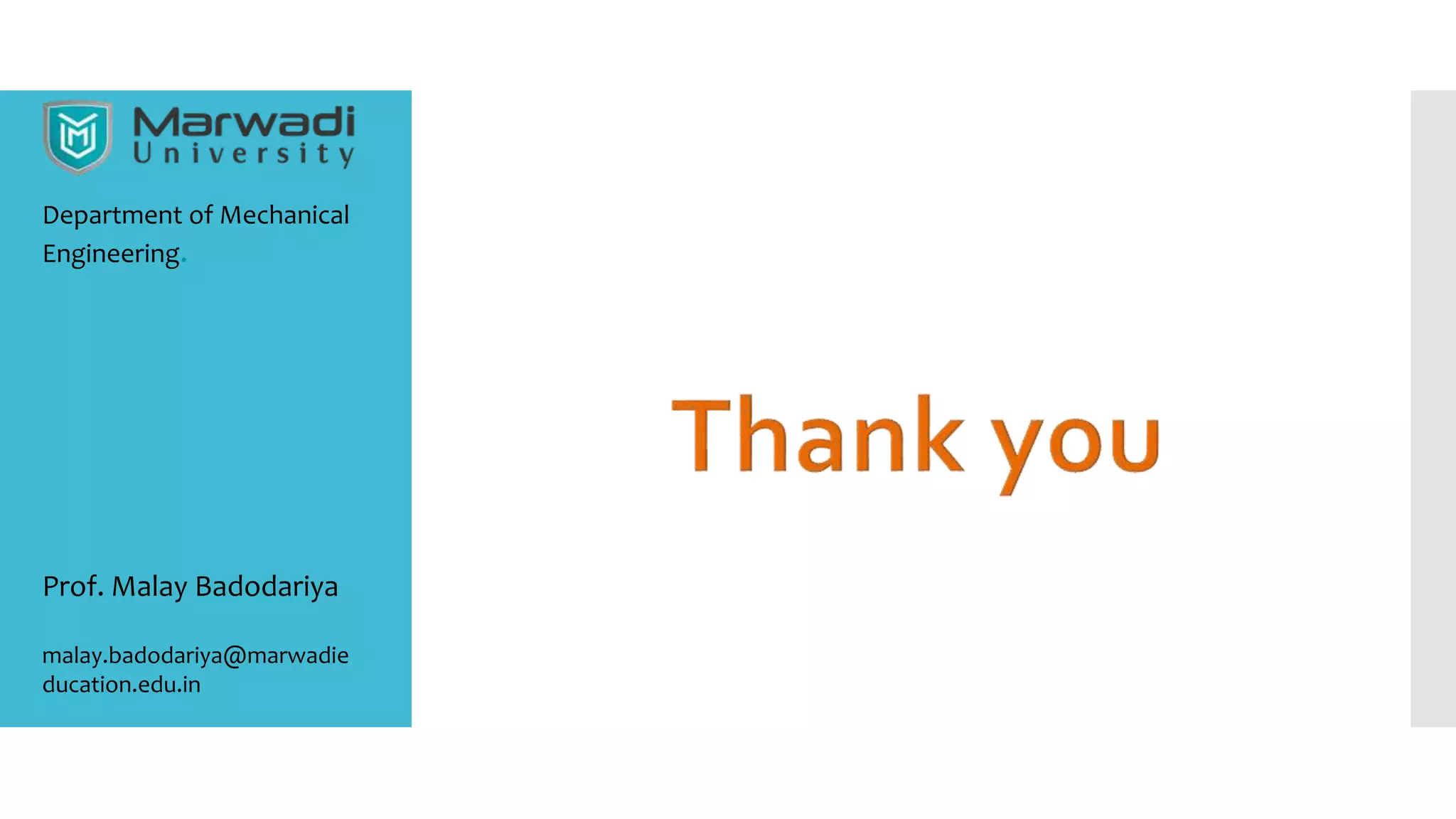Department of Mechanical
Engineering.
Prof. Malay Badodariya
malay.badodariya@marwadie
ducation.edu.in
 