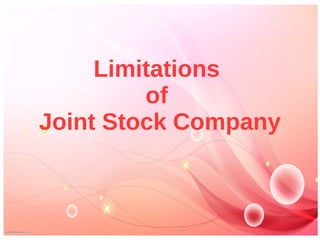 Limitations
of
Joint Stock Company
 