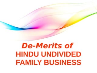 De-Merits of
HINDU UNDIVIDED
FAMILY BUSINESS
 