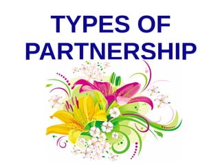 TYPES OF
PARTNERSHIP
 