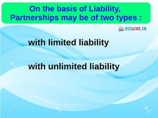 28/07/19 86
with limited liability
with unlimited liability
On the basis of Liability,
Partnerships may be of two types :
 