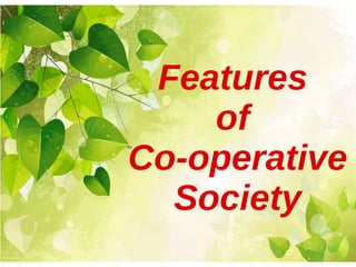 Features
of
Co-operative
Society
 
