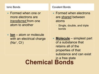 Ionic Bonds                     Covalent Bonds

   Formed when one or             Formed when electrons
    more electro...