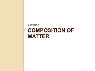 Section 1

COMPOSITION OF
MATTER
 
