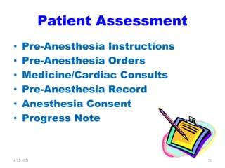 Patient Assessment
• Pre-Anesthesia Instructions
• Pre-Anesthesia Orders
• Medicine/Cardiac Consults
• Pre-Anesthesia Record
• Anesthesia Consent
• Progress Note
70
4/22/2021
 