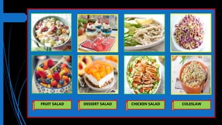 FRUIT SALAD DESSERT SALAD CHICKEN SALAD COLESLAW
 