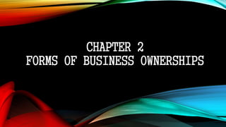 CHAPTER 2
FORMS OF BUSINESS OWNERSHIPS
 