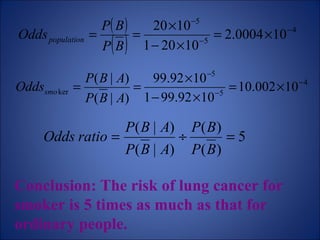 Conclusion: The risk of lung cancer for smoker is 5 times as much as that for ordinary people. 