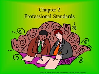 ©2007 by the McGraw-Hill Companies, Inc. All rights reserved.
Chapter 2
Professional Standards
 