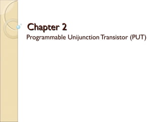 Chapter 2
Programmable Unijunction Transistor (PUT)
 