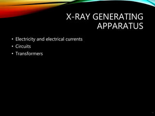 X-RAY GENERATING
APPARATUS
• Electricity and electrical currents
• Circuits
• Transformers
19
 