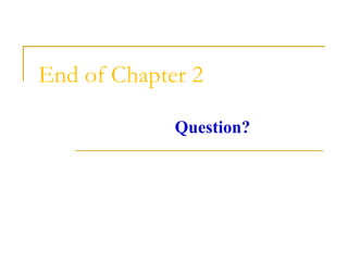 End of Chapter 2
Question?
 