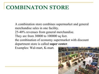 COMBINATON STORE
A combination store combines supermarket and general
merchandise sales in one facility.
25-40% revenues f...