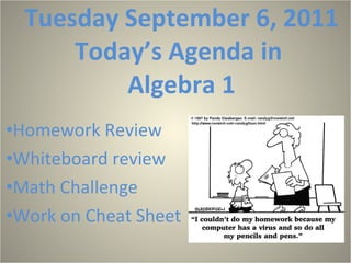 Tuesday September 6, 2011 Today’s Agenda in  Algebra 1 ,[object Object],[object Object],[object Object],[object Object]