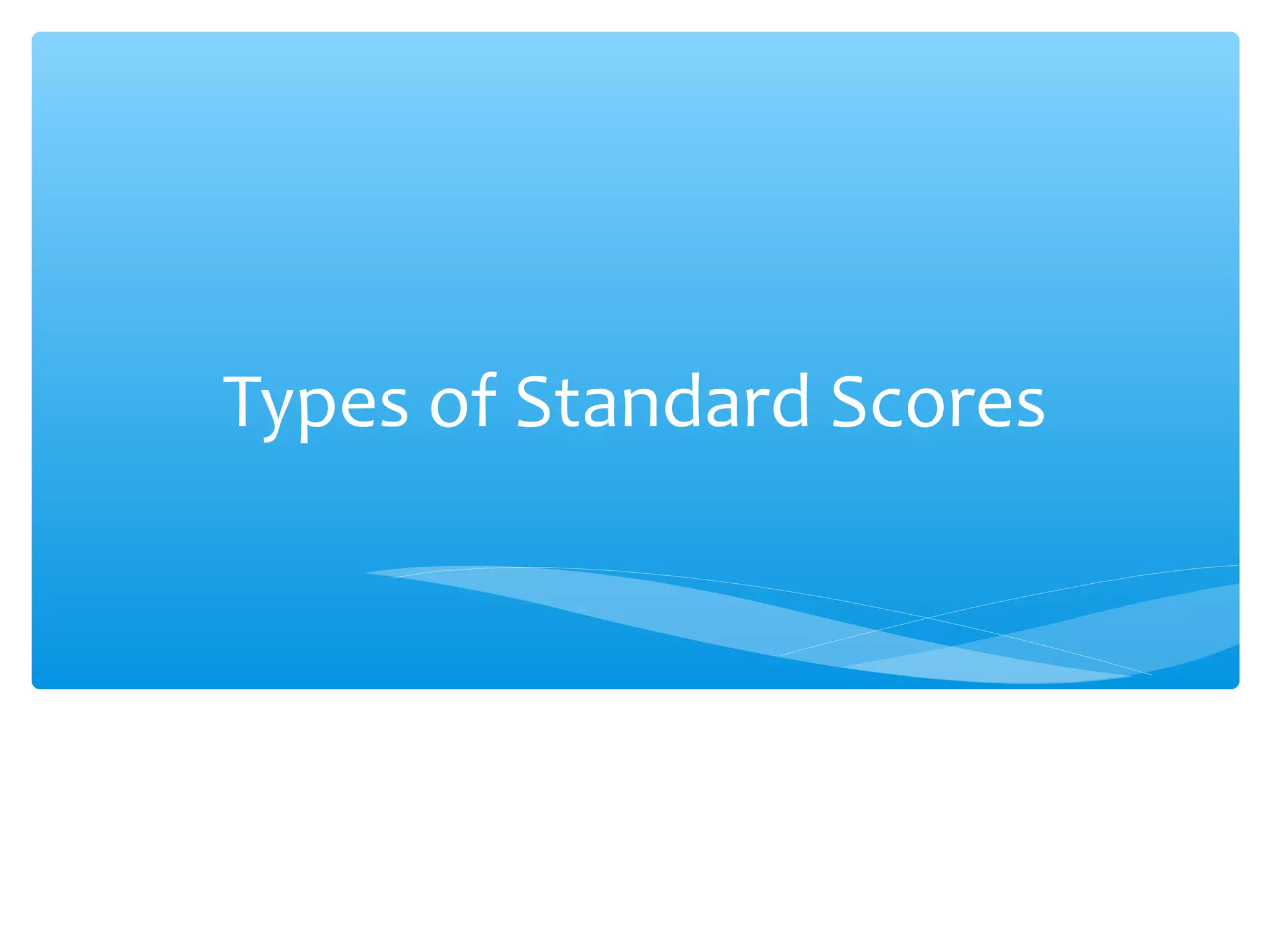 Types of Standard Scores
 