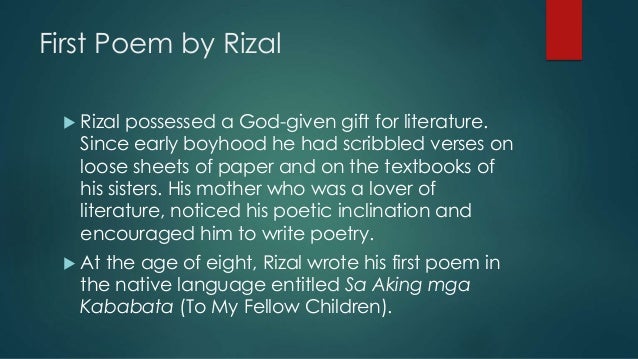 to my fellow children by rizal Best answer: the famous poem was a nationalistic endeavor to encourage philipinos to adopt tagalog as their language supposedly, it was written by rizal at the age of 8 or 9. to my fellow children by rizal Best answer: the famous poem was a nationalistic endeavor to encourage philipinos to adopt tagalog as their language supposedly, it was written by rizal at the age of 8 or 9.