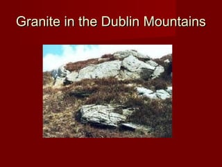Granite in the Dublin MountainsGranite in the Dublin Mountains
 