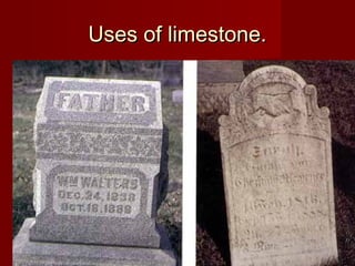 Uses of limestone.Uses of limestone.
 