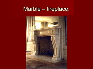 Marble – fireplace.Marble – fireplace.
 