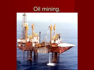 Oil mining.Oil mining.
 