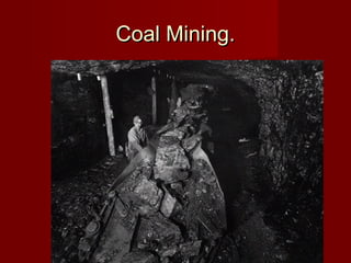 Coal Mining.Coal Mining.
 