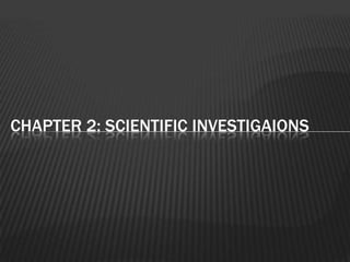 Chapter 2: SCIENTIFIC INVESTIGAIONS  