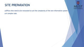SITE PREPARATION
▶Office sites need to be renovated to suit the complexity of the new information system.
▶A complex task.
 